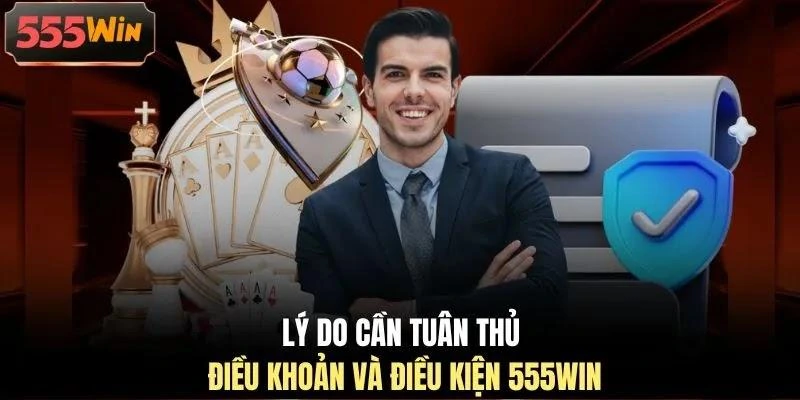 Lý do cần tuân thủ điều khoản và điều kiện 555WIN